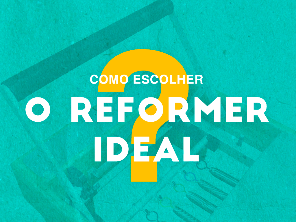 Como escolher o Reformer Ideal